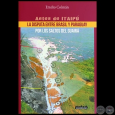 LA DISPUTA ENTRE BRASIL Y PARAGUAY - Autor: EMILIO COLMN - Ao 2019